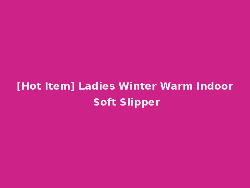[Hot Item] Ladies Winter Warm Indoor Soft Slipper