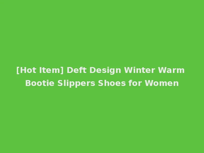 [Hot Item] Deft Design Winter Warm Bootie Slippers Shoes for Women