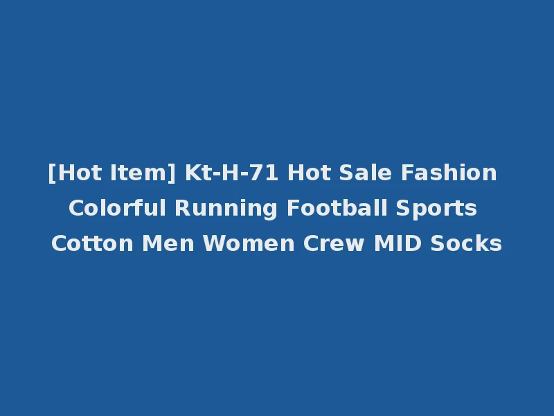 [Hot Item] Kt-H-71 Hot Sale Fashion Colorful Running Football Sports Cotton Men Women Crew MID Socks