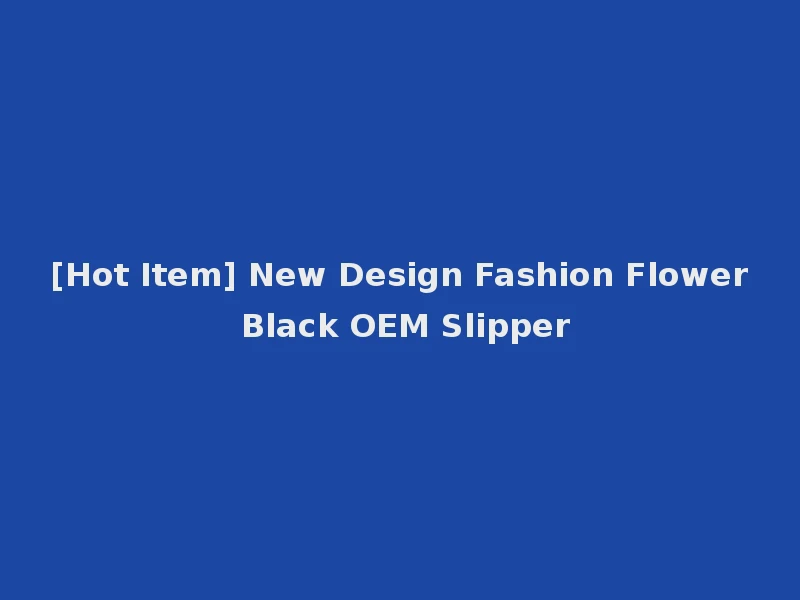 [Hot Item] New Design Fashion Flower Black OEM Slipper