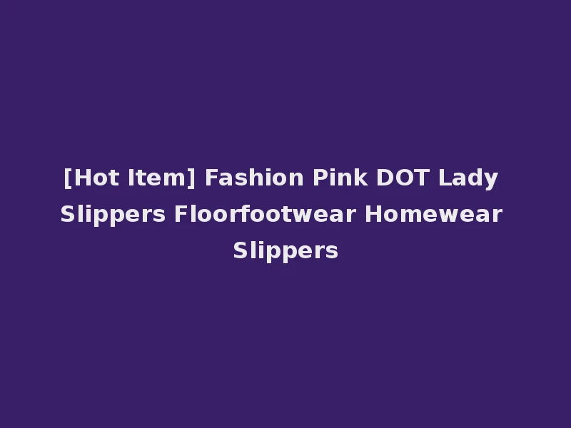 [Hot Item] Fashion Pink DOT Lady Slippers Floorfootwear Homewear Slippers
