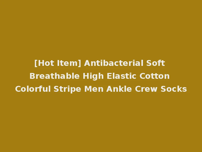 [Hot Item] Antibacterial Soft Breathable High Elastic Cotton Colorful Stripe Men Ankle Crew Socks