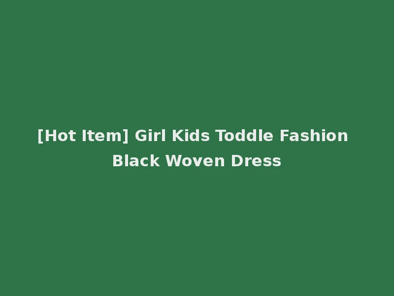 [Hot Item] Girl Kids Toddle Fashion Black Woven Dress