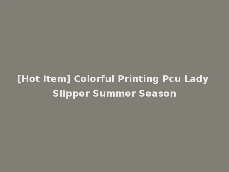 [Hot Item] Colorful Printing Pcu Lady Slipper Summer Season