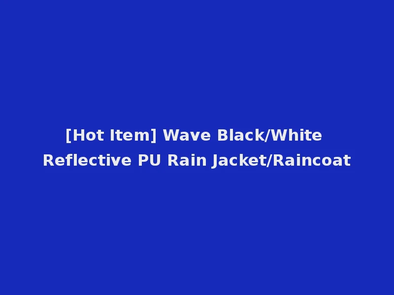 [Hot Item] Wave Black/White Reflective PU Rain Jacket/Raincoat