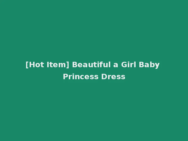 [Hot Item] Beautiful a Girl Baby Princess Dress