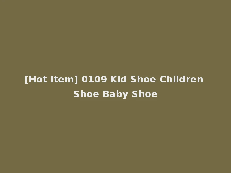 [Hot Item] 0109 Kid Shoe Children Shoe Baby Shoe