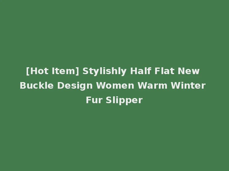 [Hot Item] Stylishly Half Flat New Buckle Design Women Warm Winter Fur Slipper