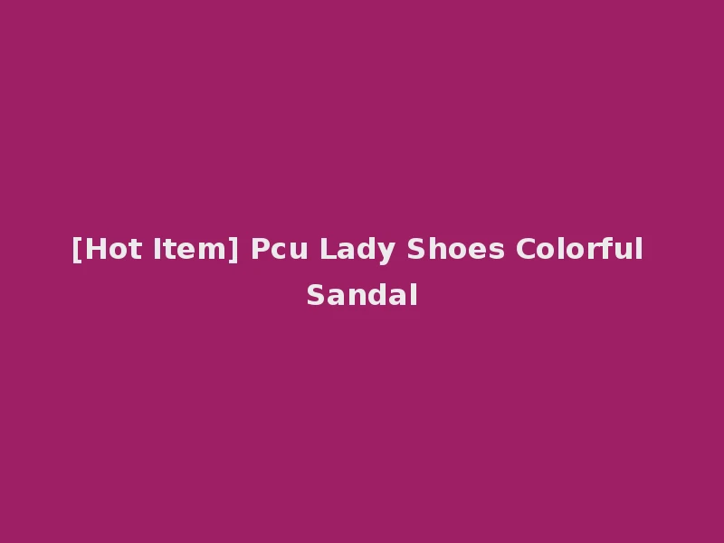 [Hot Item] Pcu Lady Shoes Colorful Sandal
