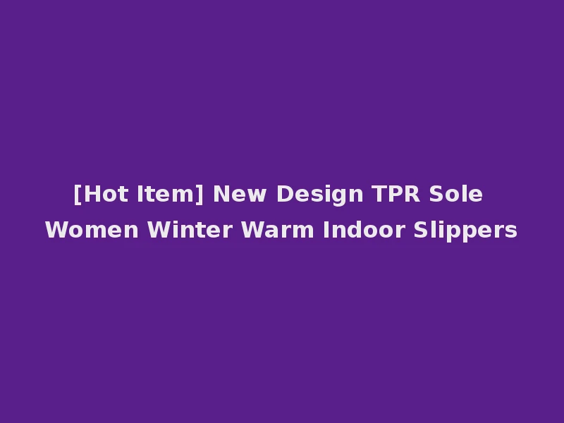[Hot Item] New Design TPR Sole Women Winter Warm Indoor Slippers
