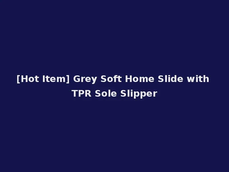 [Hot Item] Grey Soft Home Slide with TPR Sole Slipper