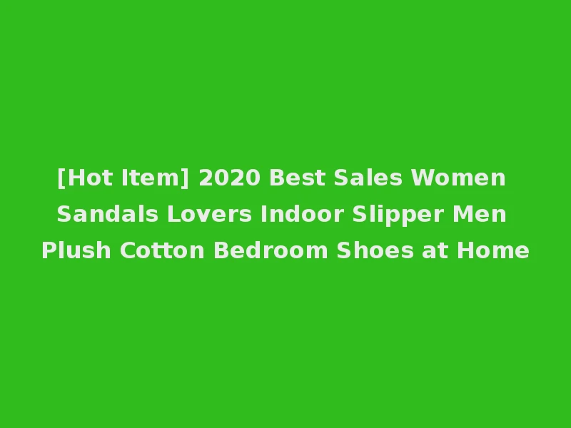 [Hot Item] 2020 Best Sales Women Sandals Lovers Indoor Slipper Men Plush Cotton Bedroom Shoes at Home