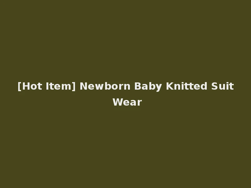 [Hot Item] Newborn Baby Knitted Suit Wear