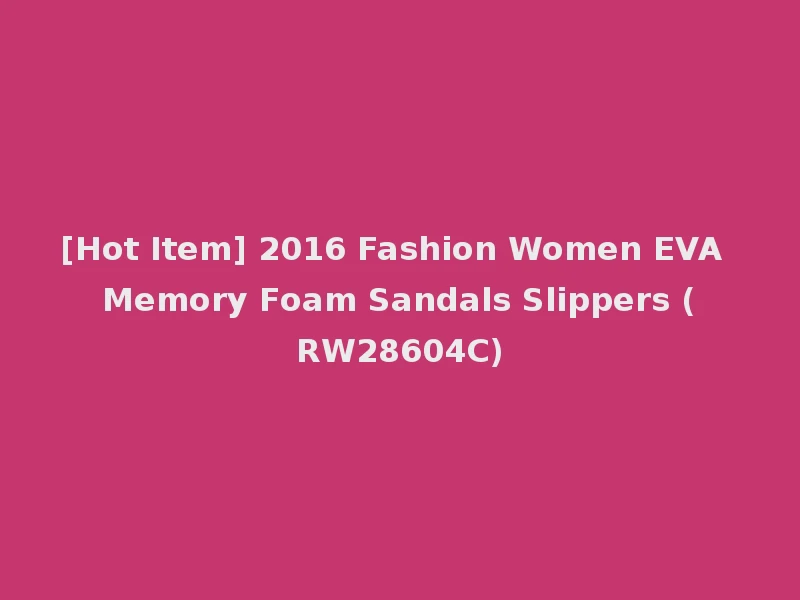 [Hot Item] 2016 Fashion Women EVA Memory Foam Sandals Slippers (RW28604C)