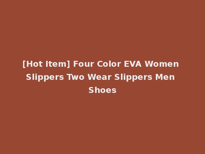 [Hot Item] Four Color EVA Women Slippers Two Wear Slippers Men Shoes