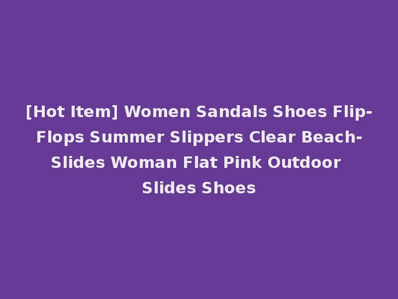 [Hot Item] Women Sandals Shoes Flip-Flops Summer Slippers Clear Beach-Slides Woman Flat Pink Outdoor Slides Shoes