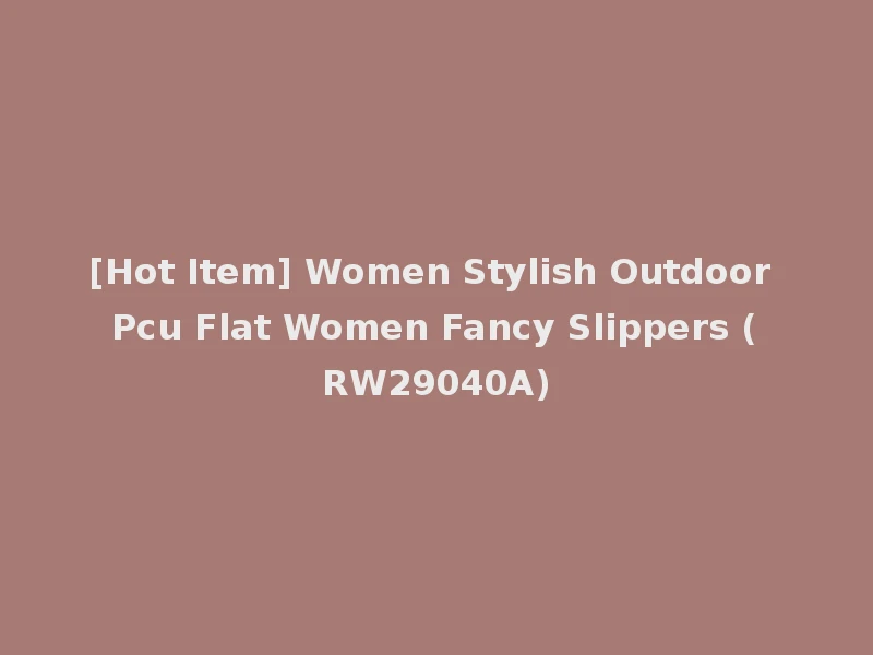 [Hot Item] Women Stylish Outdoor Pcu Flat Women Fancy Slippers (RW29040A)