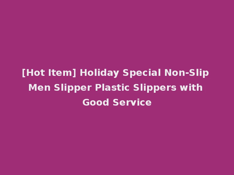 [Hot Item] Holiday Special Non-Slip Men Slipper Plastic Slippers with Good Service
