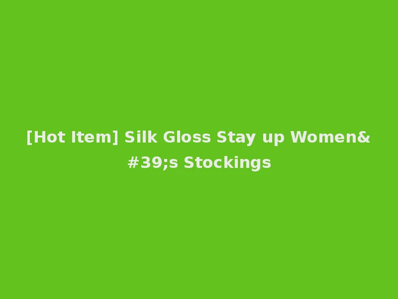 [Hot Item] Silk Gloss Stay up Women's Stockings