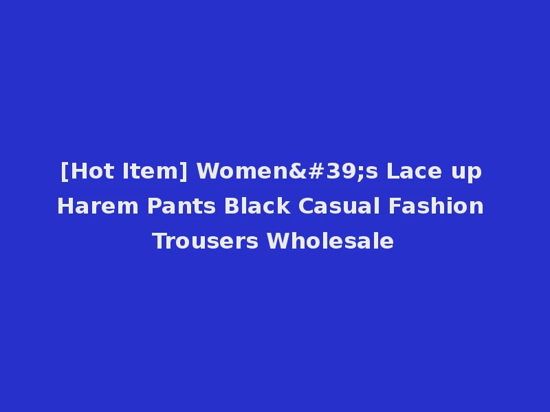 [Hot Item] Women's Lace up Harem Pants Black Casual Fashion Trousers Wholesale