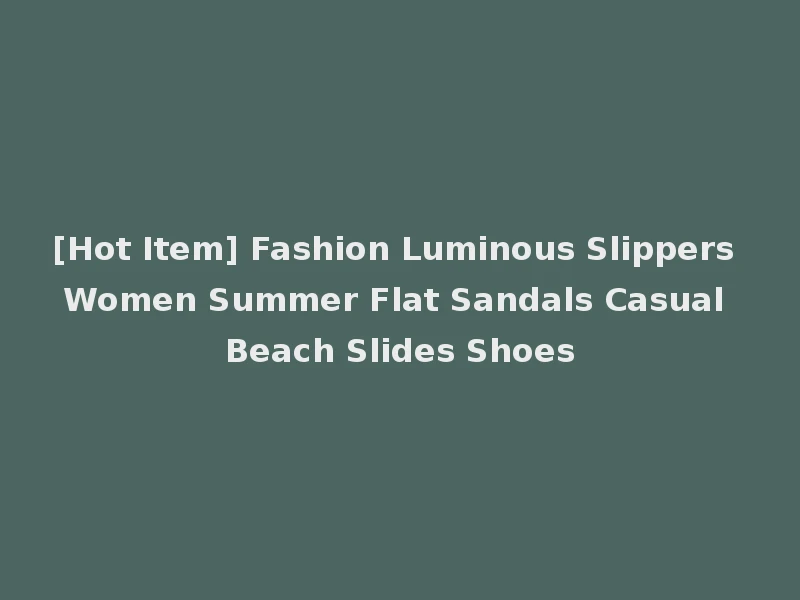 [Hot Item] Fashion Luminous Slippers Women Summer Flat Sandals Casual Beach Slides Shoes