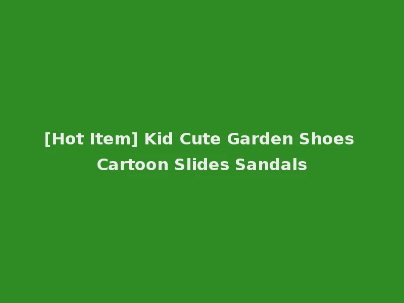 [Hot Item] Kid Cute Garden Shoes Cartoon Slides Sandals