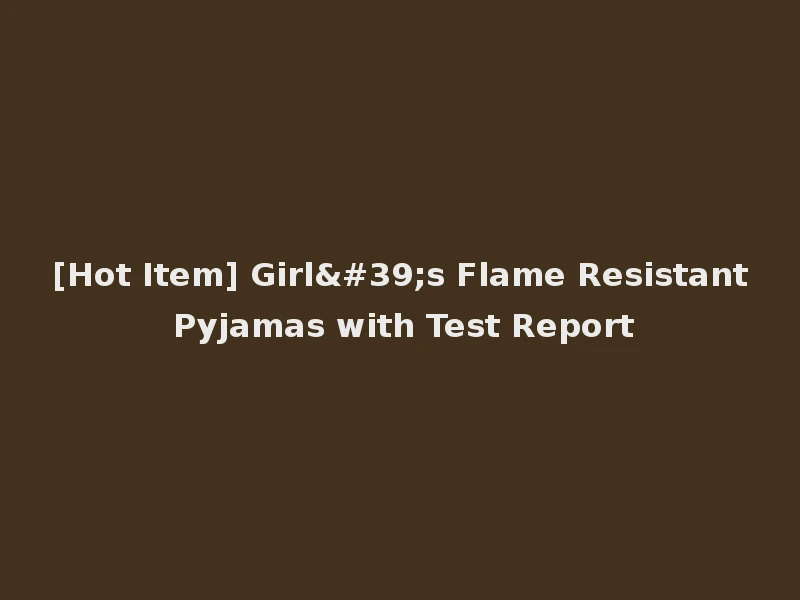 [Hot Item] Girl's Flame Resistant Pyjamas with Test Report