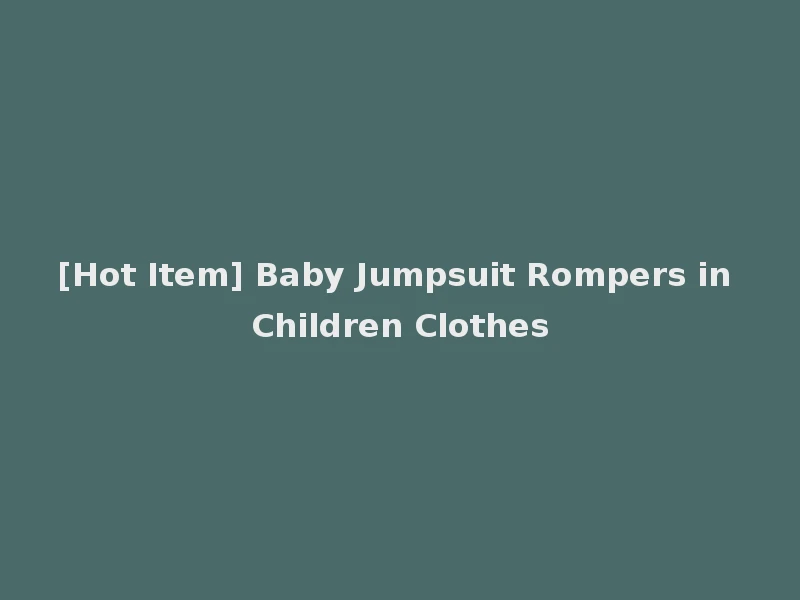 [Hot Item] Baby Jumpsuit Rompers in Children Clothes