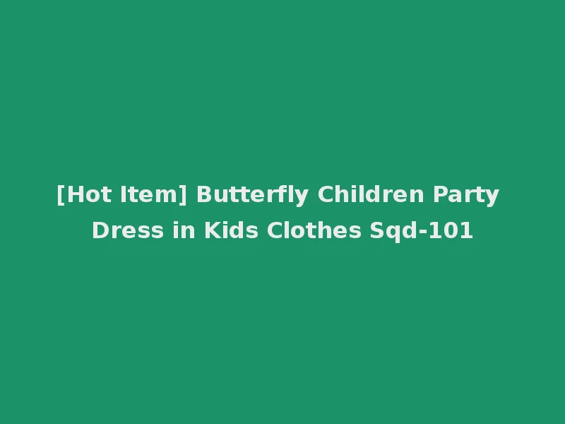 [Hot Item] Butterfly Children Party Dress in Kids Clothes Sqd-101