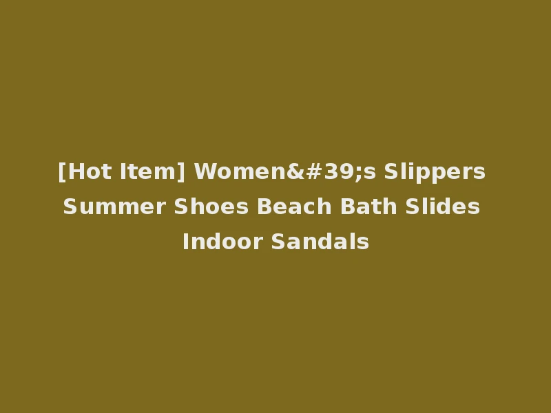 [Hot Item] Women's Slippers Summer Shoes Beach Bath Slides Indoor Sandals
