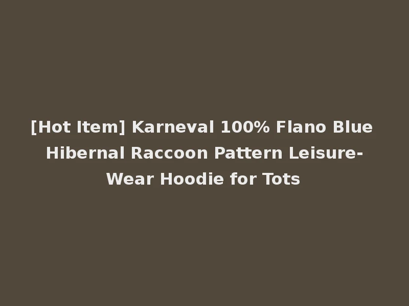 [Hot Item] Karneval 100% Flano Blue Hibernal Raccoon Pattern Leisure-Wear Hoodie for Tots