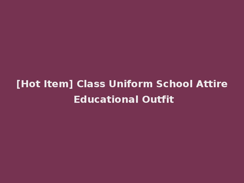 [Hot Item] Class Uniform School Attire Educational Outfit