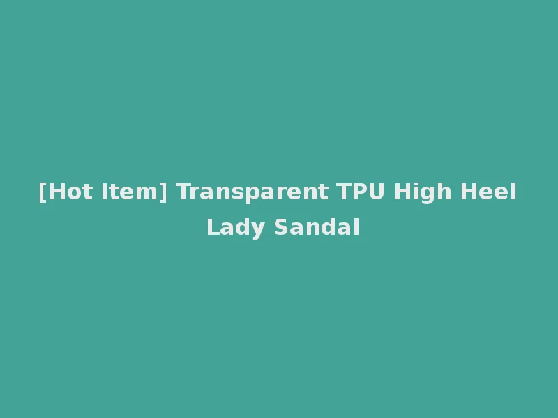 [Hot Item] Transparent TPU High Heel Lady Sandal