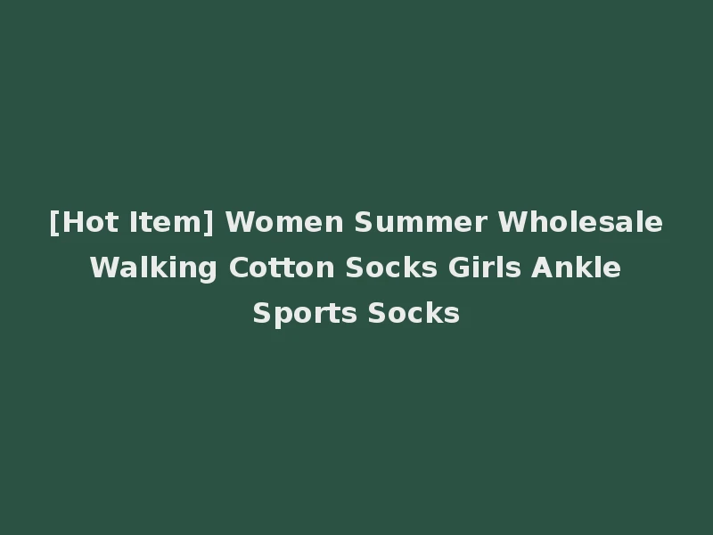 [Hot Item] Women Summer Wholesale Walking Cotton Socks Girls Ankle Sports Socks