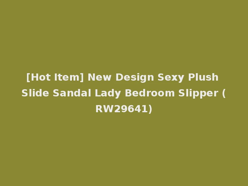 [Hot Item] New Design Sexy Plush Slide Sandal Lady Bedroom Slipper (RW29641)