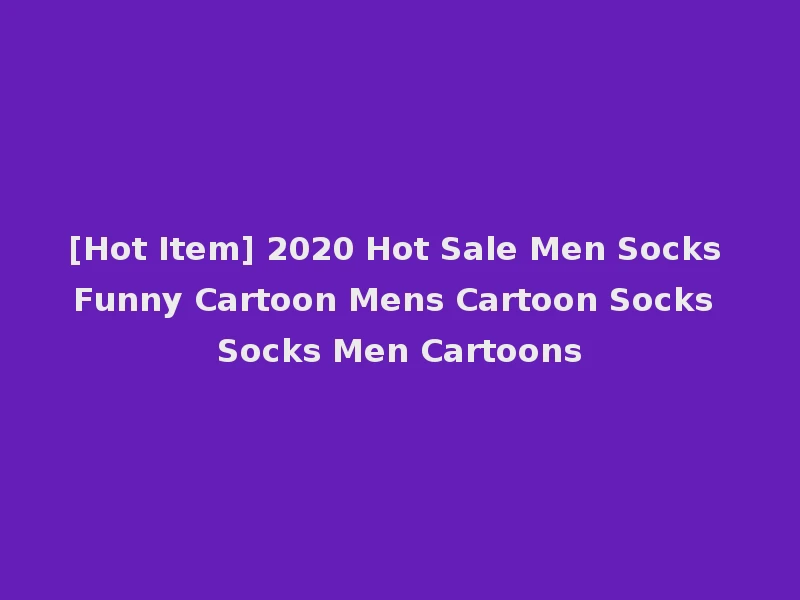 [Hot Item] 2020 Hot Sale Men Socks Funny Cartoon Mens Cartoon Socks Socks Men Cartoons