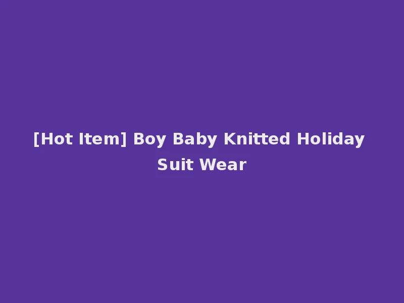 [Hot Item] Boy Baby Knitted Holiday Suit Wear