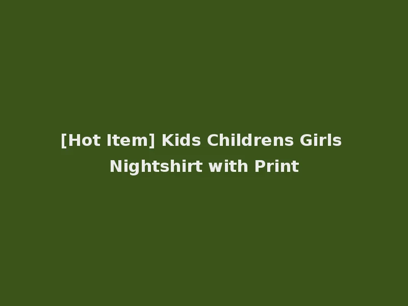 [Hot Item] Kids Childrens Girls Nightshirt with Print