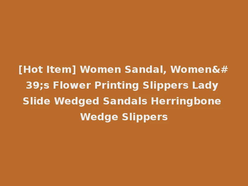[Hot Item] Women Sandal, Women's Flower Printing Slippers Lady Slide Wedged Sandals Herringbone Wedge Slippers