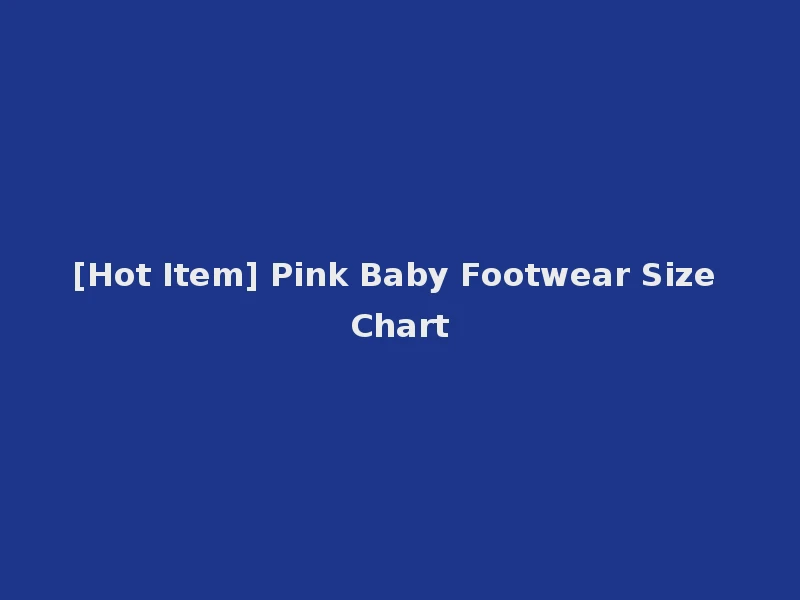 [Hot Item] Pink Baby Footwear Size Chart