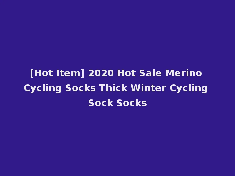 [Hot Item] 2020 Hot Sale Merino Cycling Socks Thick Winter Cycling Sock Socks
