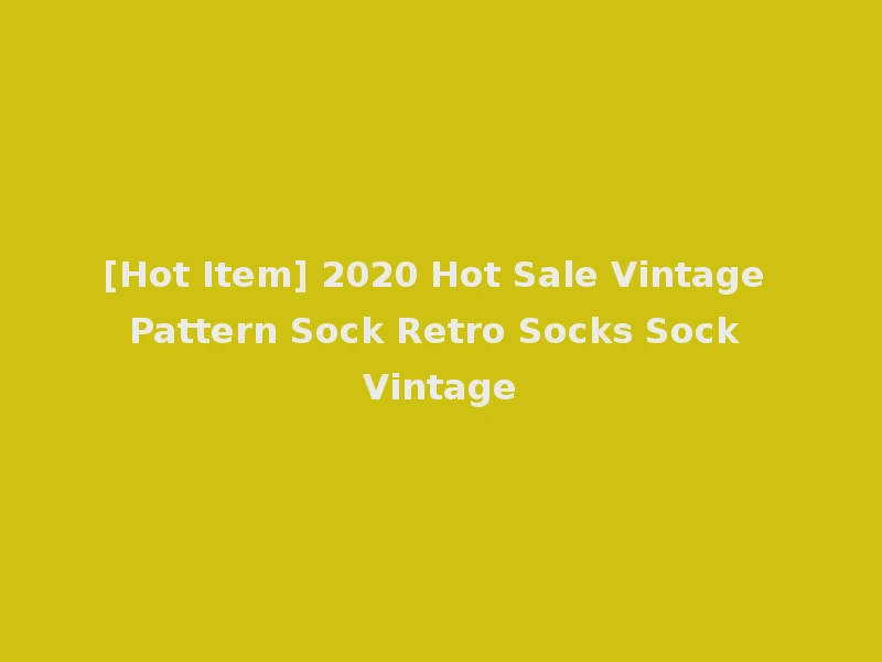 [Hot Item] 2020 Hot Sale Vintage Pattern Sock Retro Socks Sock Vintage