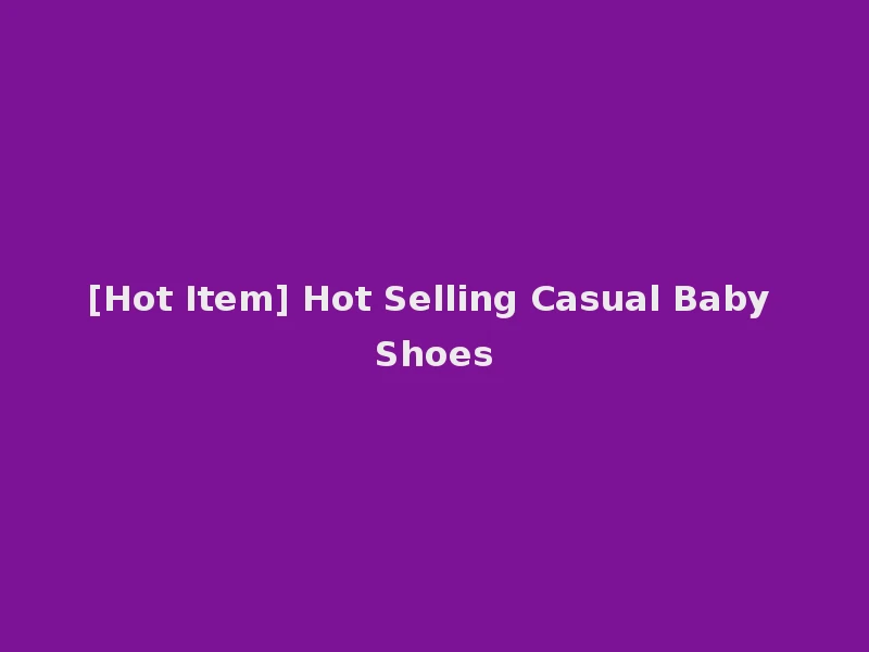 [Hot Item] Hot Selling Casual Baby Shoes