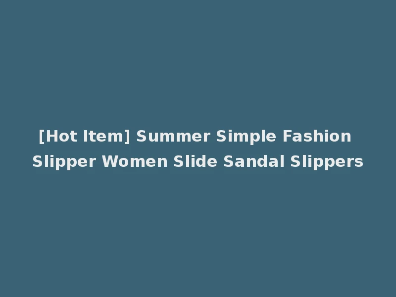 [Hot Item] Summer Simple Fashion Slipper Women Slide Sandal Slippers