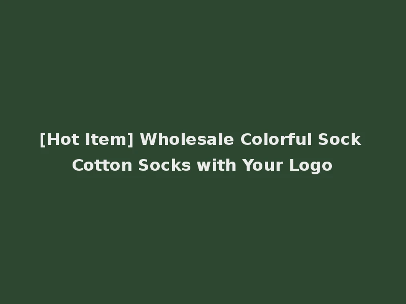 [Hot Item] Wholesale Colorful Sock Cotton Socks with Your Logo