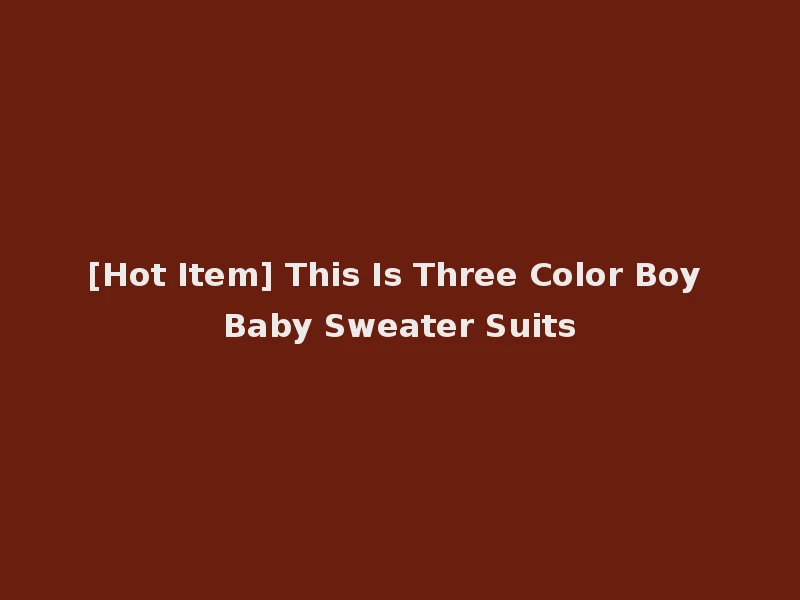 [Hot Item] This Is Three Color Boy Baby Sweater Suits