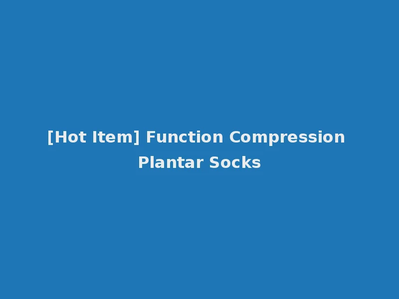 [Hot Item] Function Compression Plantar Socks