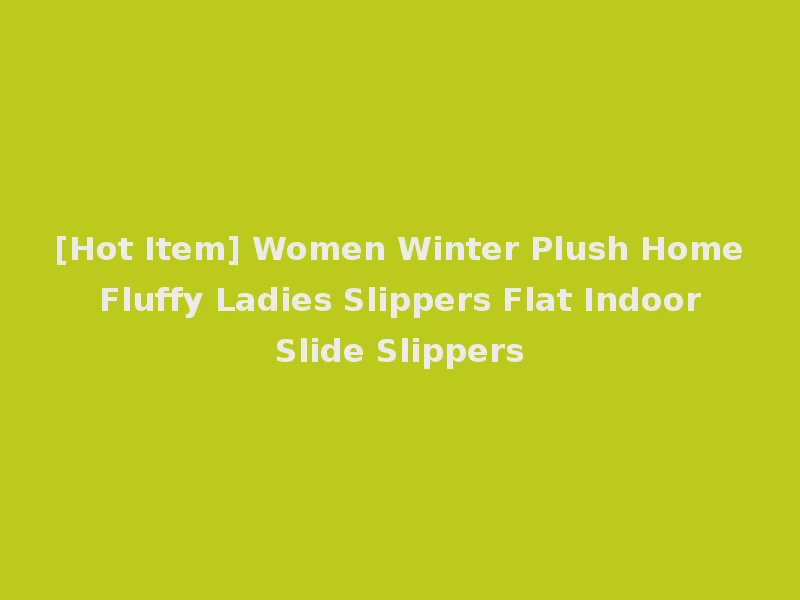 [Hot Item] Women Winter Plush Home Fluffy Ladies Slippers Flat Indoor Slide Slippers