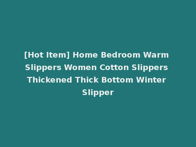 [Hot Item] Home Bedroom Warm Slippers Women Cotton Slippers Thickened Thick Bottom Winter Slipper