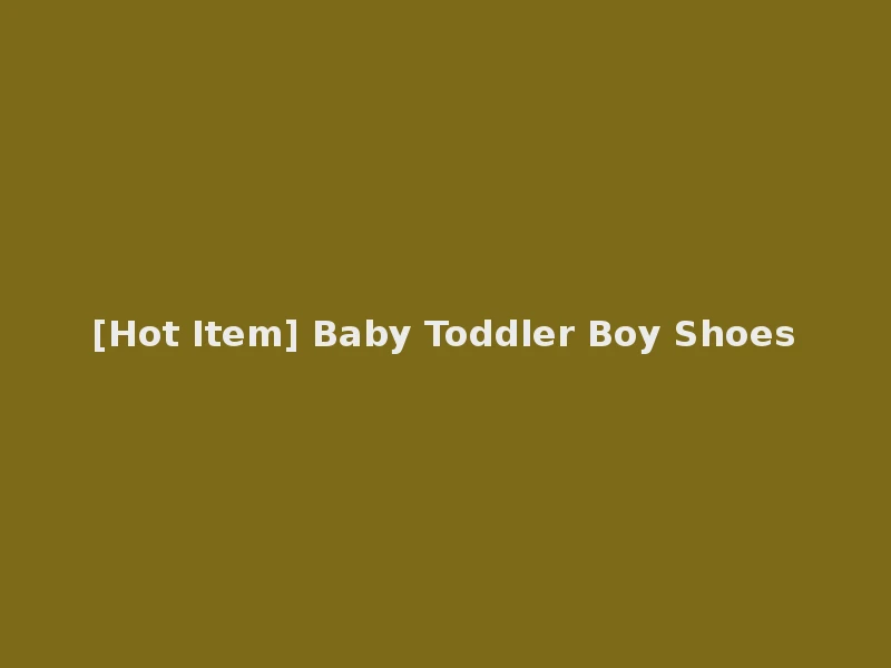[Hot Item] Baby Toddler Boy Shoes